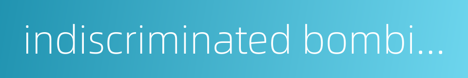 indiscriminated bombing的同义词