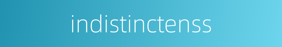 indistinctenss的同义词
