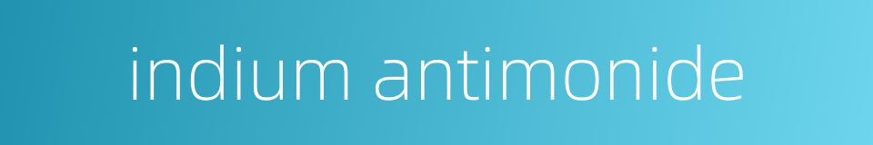 indium antimonide的同义词