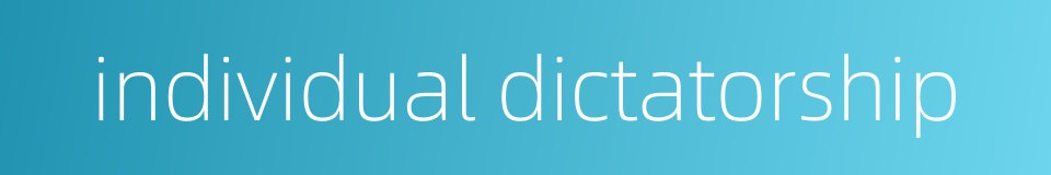 individual dictatorship的同义词