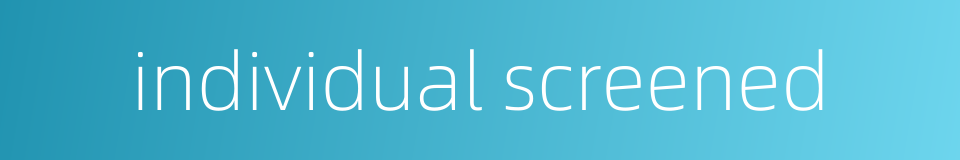 individual screened的同义词