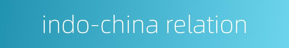 indo-china relation的同义词