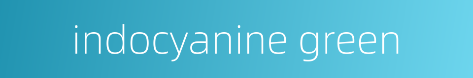indocyanine green的同义词