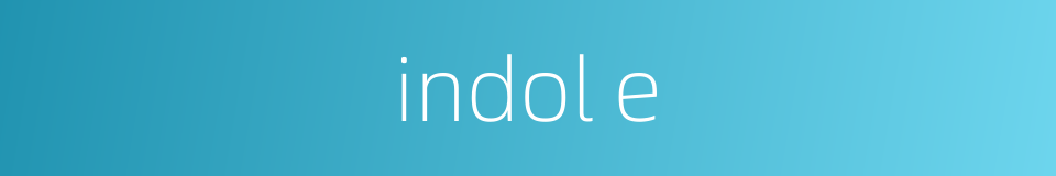 indol e的同义词