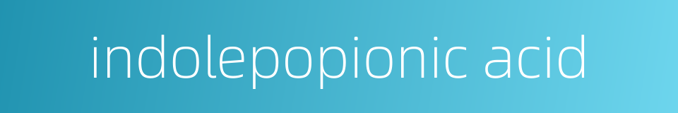 indolepopionic acid的同义词