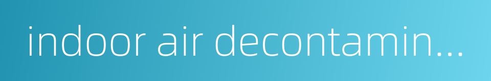 indoor air decontamination的同义词