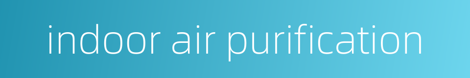 indoor air purification的同义词