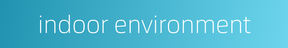 indoor environment的同义词