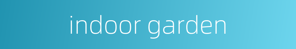 indoor garden的同义词