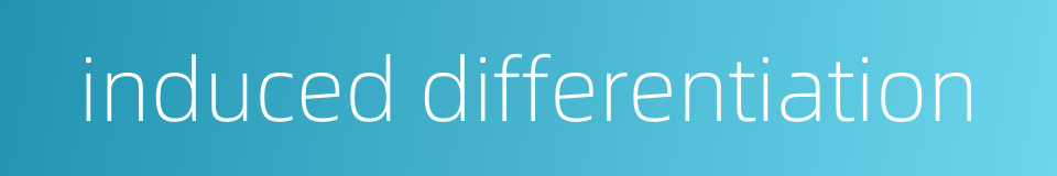 induced differentiation的同义词