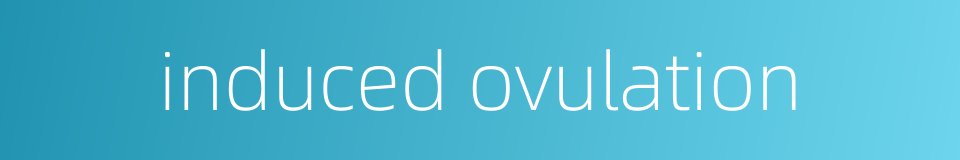 induced ovulation的同义词