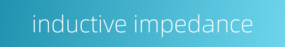 inductive impedance的同义词
