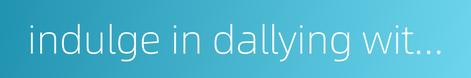 indulge in dallying with prostitutes的同义词