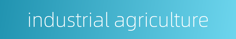 industrial agriculture的同义词