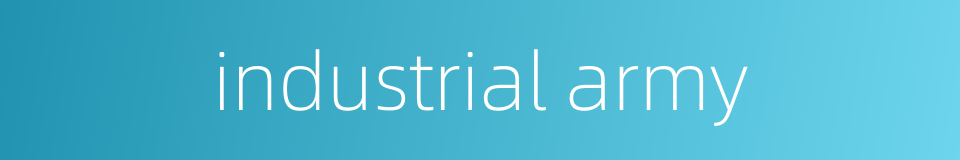industrial army的同义词