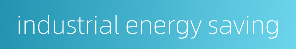 industrial energy saving的同义词
