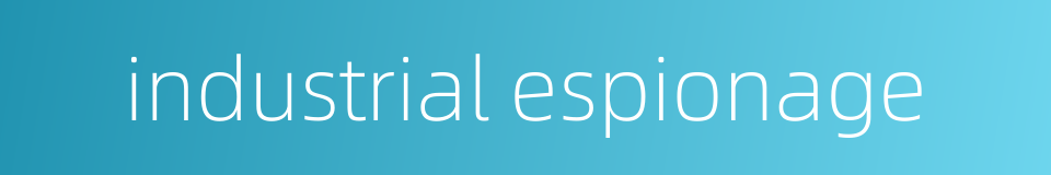 industrial espionage的同义词
