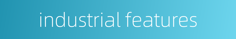 industrial features的同义词