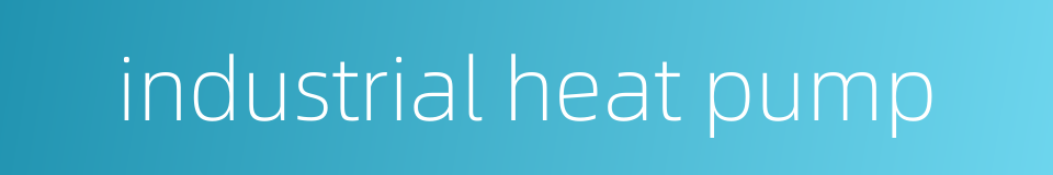 industrial heat pump的同义词