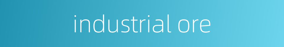 industrial ore的同义词