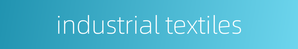 industrial textiles的同义词