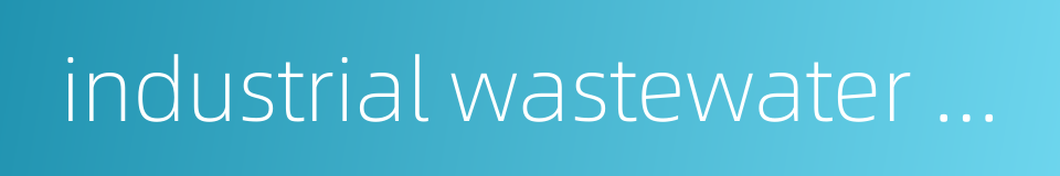 industrial wastewater discharge的同义词