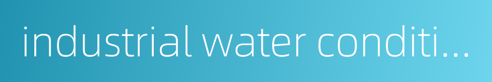 industrial water conditioning的同义词