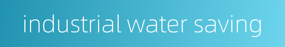 industrial water saving的同义词