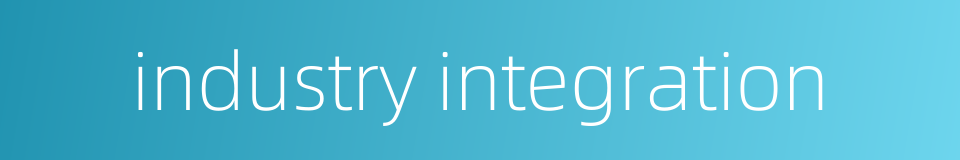 industry integration的同义词