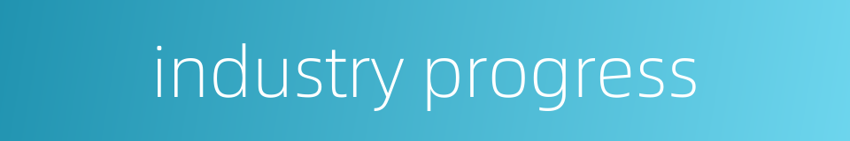 industry progress的同义词
