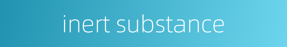inert substance的同义词