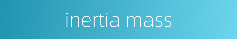 inertia mass的同义词