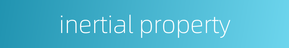 inertial property的同义词