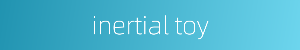 inertial toy的同义词