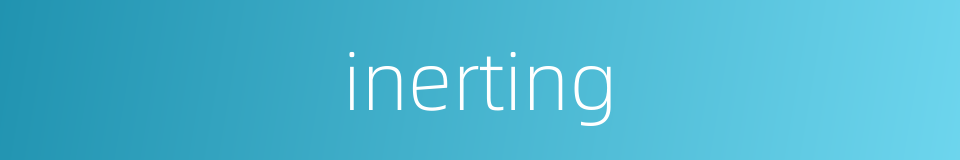 inerting的同义词