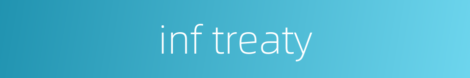 inf treaty的同义词