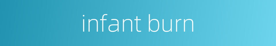 infant burn的同义词