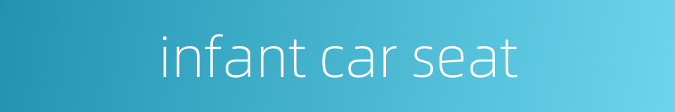infant car seat的同义词