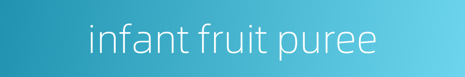 infant fruit puree的同义词