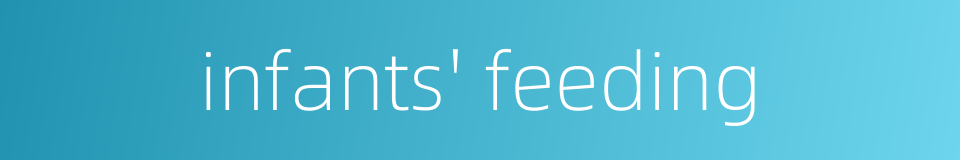 infants' feeding的同义词