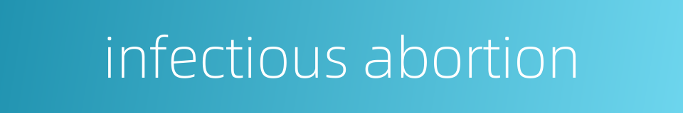 infectious abortion的同义词