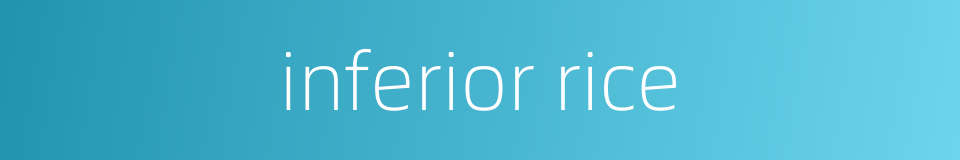 inferior rice的同义词