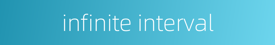 infinite interval的同义词