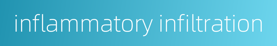 inflammatory infiltration的同义词