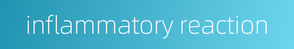 inflammatory reaction的同义词