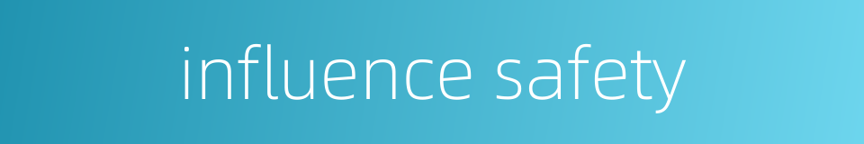 influence safety的同义词
