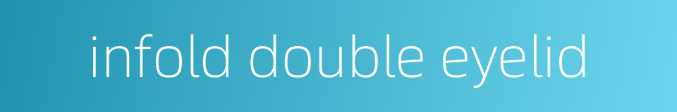 infold double eyelid的同义词