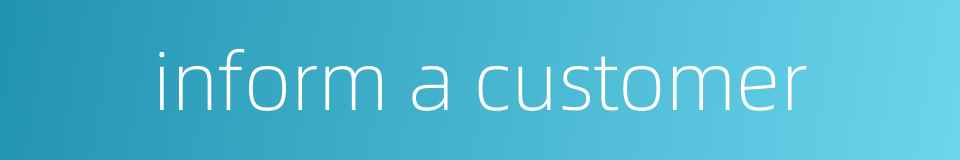 inform a customer的同义词