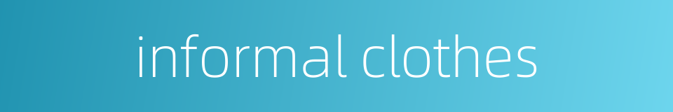 informal clothes的同义词