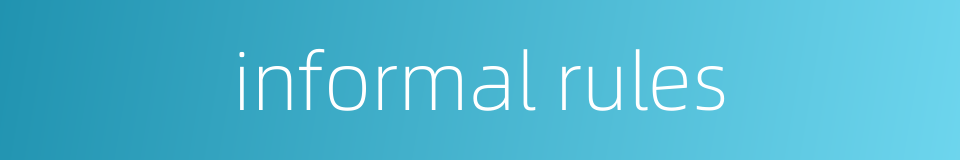 informal rules的同义词